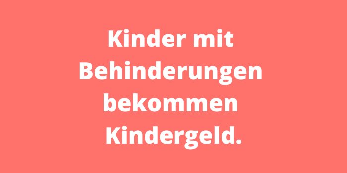 Kinder mit Behinderungen bekommen Kindergeld.