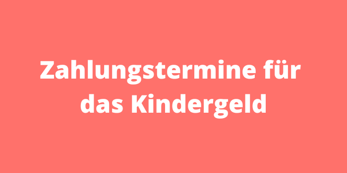 Zahlungstermine für das Kindergeld