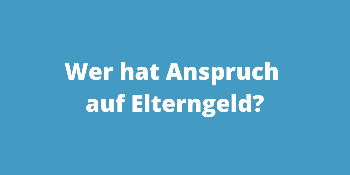 Wer hat Anspruch auf Elterngeld