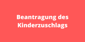 Beantragung des Kinderzuschlags