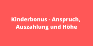 Kinderbonus Anspruch, Auszahlung und Höhe